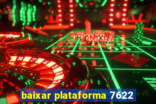 baixar plataforma 7622